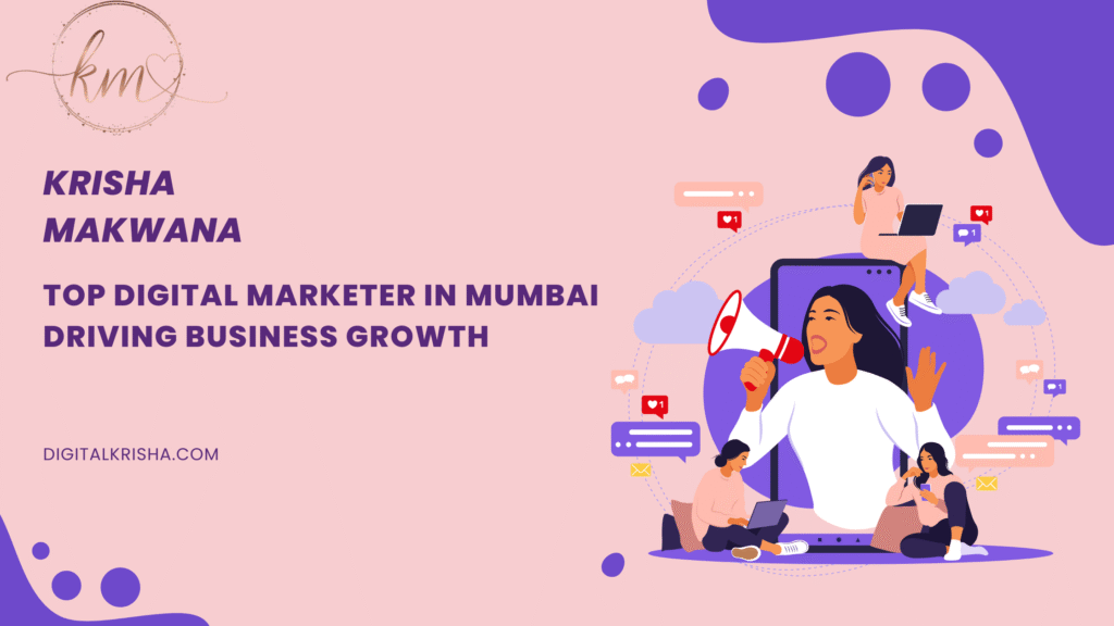 Krisha Makwana: Top Digital Marketer in Mumbai Driving Business Growth